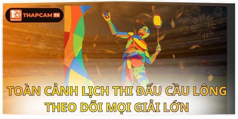 lịch thi đấu cầu lông